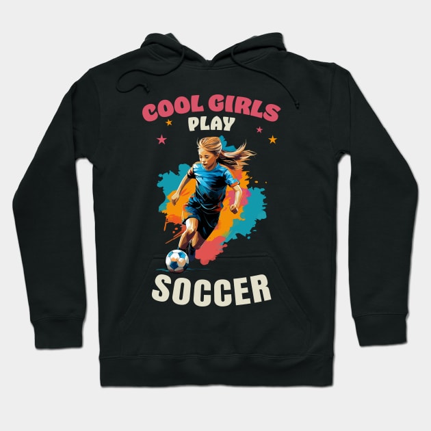 Cool Girls Play Soccer Hoodie by Infinitee Shirts